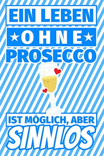 Notizbuch liniert: Ein Leben ohne Prosecco ist möglich aber sinnlos - Prosecco Geschenke Notizbuch liniert: Ein Leben ohne Prosecco ist möglich aber sinnlos - Prosecco Geschenke von Independently published