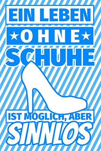 Notizbuch liniert: Ein Leben ohne Schuhe ist möglich aber sinnlos - Schuh-Liebhaber Geschenke Notizbuch liniert: Ein Leben ohne Schuhe ist möglich aber sinnlos - Schuh-Liebhaber Geschenke