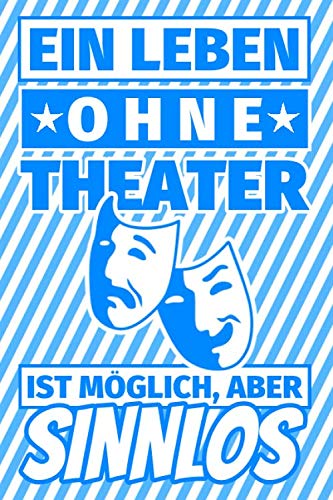 Notizbuch liniert: Ein Leben ohne Theater ist möglich aber sinnlos - Theater Schauspieler Geschenke Notizbuch liniert: Ein Leben ohne Theater ist möglich aber sinnlos - Theater Schauspieler Geschenke