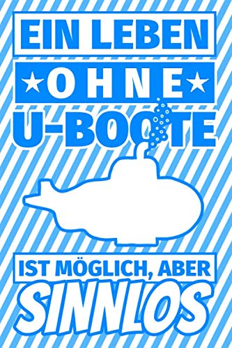 Notizbuch liniert: Ein Leben ohne U-Boote ist möglich aber sinnlos - U-Boot Geschenke Notizbuch liniert: Ein Leben ohne U-Boote ist möglich aber sinnlos - U-Boot Geschenke