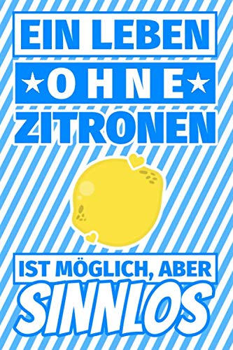 Notizbuch liniert: Ein Leben ohne Zitronen ist möglich aber sinnlos - Zitrone Geschenke Notizbuch liniert: Ein Leben ohne Zitronen ist möglich aber sinnlos - Zitrone Geschenke