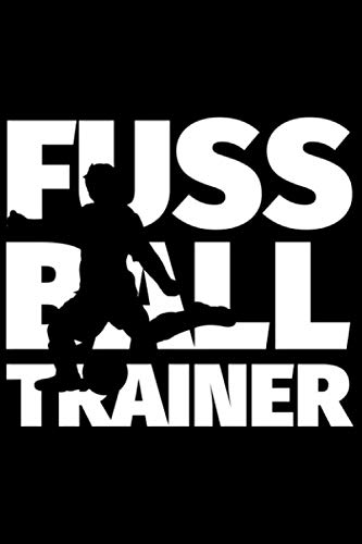 Notizbuch liniert: Fußball-Trainer Geschenke für Fussballtrainer lustig Notizbuch liniert: Fußball-Trainer Geschenke für Fussballtrainer lustig