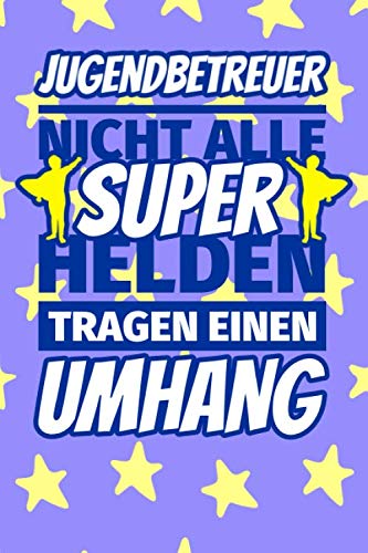 Notizbuch liniert: Jugendbetreuer Geschenke lustig - Nicht alle Superhelden tragen einen Umhang Notizbuch liniert: Jugendbetreuer Geschenke lustig - Nicht alle Superhelden tragen einen Umhang
