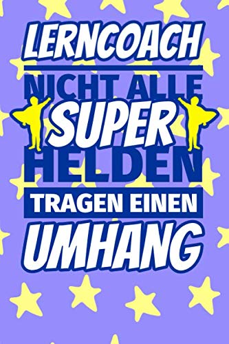 Notizbuch liniert: Lerncoach Geschenke lustig - Nicht alle Superhelden tragen einen Umhang Notizbuch liniert: Lerncoach Geschenke lustig - Nicht alle Superhelden tragen einen Umhang von Independently published