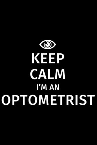 Notizbuch liniert: Optiker Geschenke Brillenoptiker - Keep Calm I'm an Optometrist Notizbuch liniert: Optiker Geschenke Brillenoptiker - Keep Calm I'm an Optometrist