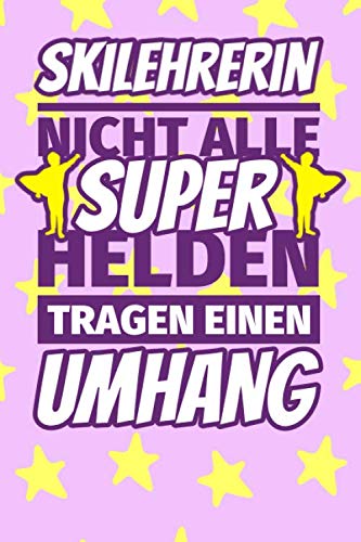 Notizbuch liniert: Skilehrerin Geschenke lustig - Nicht alle Superhelden tragen einen Umhang Notizbuch liniert: Skilehrerin Geschenke lustig - Nicht alle Superhelden tragen einen Umhang