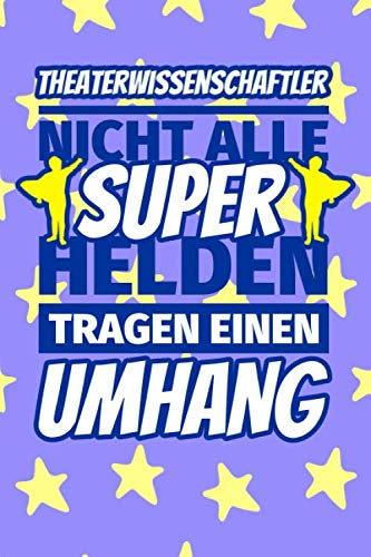 Notizbuch liniert: Theaterwissenschaftler Geschenke lustig - Nicht alle Superhelden tragen einen Umhang Notizbuch liniert: Theaterwissenschaftler Geschenke lustig - Nicht alle Superhelden tragen einen Umhang
