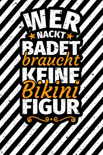 Notizbuch liniert: Wer nackt badet braucht keine Bikinifigur Notizbuch liniert: Wer nackt badet braucht keine Bikinifigur