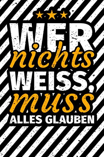 Notizbuch liniert: Wer nichts weiß muss alles glauben Notizbuch liniert: Wer nichts weiß muss alles glauben
