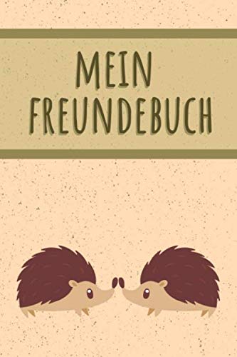 MEIN FREUNDEBUCH: Tolles Freundschaftsbuch | Motiv: Süße Igel | 110 Seiten zum Ausfüllen | Format 6x9 Zoll, DIN A5 | Soft Cover matt | MEIN FREUNDEBUCH: Tolles Freundschaftsbuch | Motiv: Süße Igel | 110 Seiten zum Ausfüllen | Format 6x9 Zoll, DIN A5 | Soft Cover matt |
