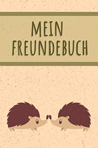 MEIN FREUNDEBUCH: Tolles Freundschaftsbuch | Motiv: Süße Igel | 110 Seiten zum Ausfüllen | Format 6x9 Zoll, DIN A5 | Soft Cover matt |