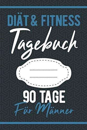 Fitness & Diät Tagebuch 90 Tage Für Männer: Abnehmtagebuch zum Ausfüllen - Ernährungstagebuch Zum Eintragen der täglichen Nahrung, Training und Sport zur Motivation