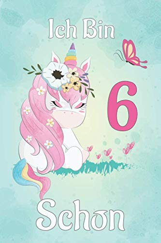 Ich Bin Schon 6: Personalisiertes Einhorn Notizbuch Für Kinder Geburtstagsgeschenk Für 6 Jähriges Mädchen