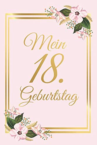 Mein 18. Geburtstag: Gästebuch zum Ausfüllen 18 Jahre - Zum Eintragen von Glückwünschen für das Geburtstagskind - Als tolles Geschenk für Frauen als Erinnerung