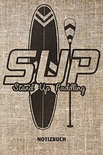SUP - Stand Up Paddling NOTIZBUCH: Perfekt als SUP Tagebuch, Journal & Ideenbuch | ca. 160 Seiten, liniert, ca. DIN A5 (15,24 x 22,86 cm) | Tolles Geschenk für Stand Up Paddler & Wassersportler