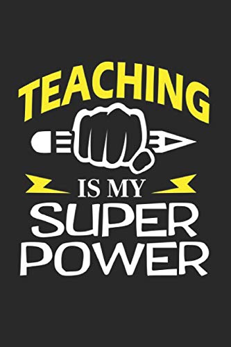 Teaching Is My Super Power: A5 Blanko • Notebook • Notizbuch • Taschenbuch • Journal • Tagebuch - Ein lustiges Geschenk für Freunde oder die Familie und die Besten Lehrerin und Lehrer Der Welt