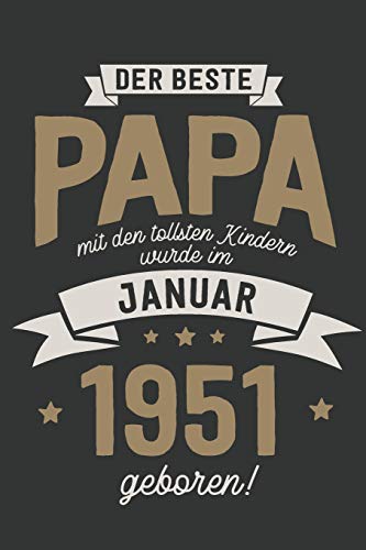 Der Beste Papa mit den Tollsten Kindern: wurde im Januar 1951 geboren | Geschenk Notizbuch Journal Terminplaner | liniert |100 Seiten von Independently published