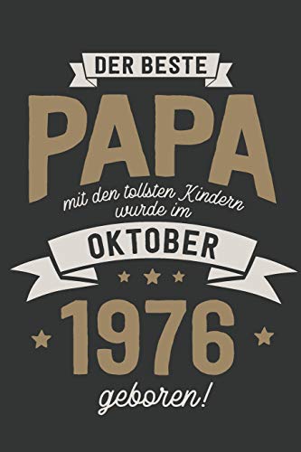 Der Beste Papa mit den Tollsten Kindern: wurde im Oktober 1976 geboren | Geschenk Notizbuch Journal Terminplaner | liniert |100 Seiten von Independently published