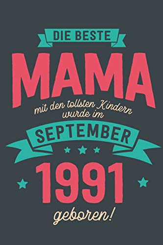 Die Beste Mama mit den Tollsten Kindern: wurde im September 1991 geboren | Geschenk Notizbuch Journal Terminplaner | liniert |100 Seiten von Independently published