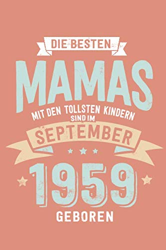 Die Besten Mamas mit den Tollsten Kindern: Sind im September 1959 geboren - tolles Geschenk Notizbuch blanko mit 100 Seiten
