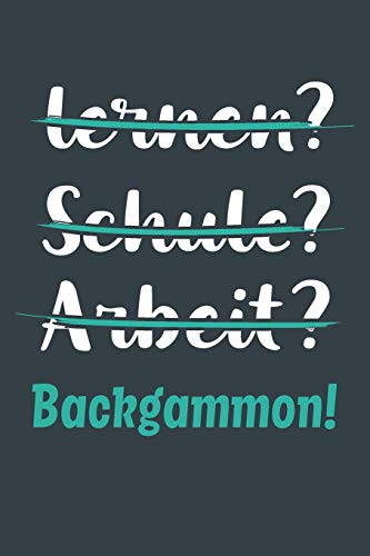 lernen? Schule? Arbeit? Backgammon!: Notizbuch - tolles Geschenk für Notizen, Scribbeln und Erinnerungen aufbewahren | liniert mit 100 Seiten
