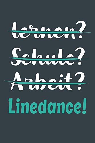 lernen? Schule? Arbeit? Linedance!: Notizbuch - tolles Geschenk für Notizen, Scribbeln und Erinnerungen aufbewahren | liniert mit 100 Seiten