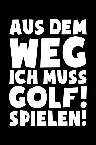 Ich muss zum Golf: Notizbuch für Golffan Golfspieler Golfplatz Golfer von Independently published