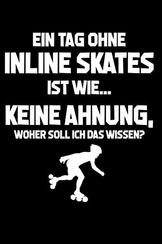 Tag ohne Inline Skates? Unmöglich!: Notizbuch / Notizheft für Inliner Inline-Skates Aggressive Skates Speedskates A5 (6x9in) dotted Punktraster