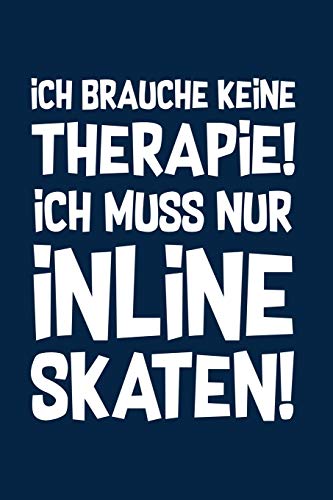 Therapie? Inline Skates!: Notizbuch / Notizheft für Inliner Inline-Skates Aggressive Skates Speedskates A5 (6x9in) dotted Punktraster