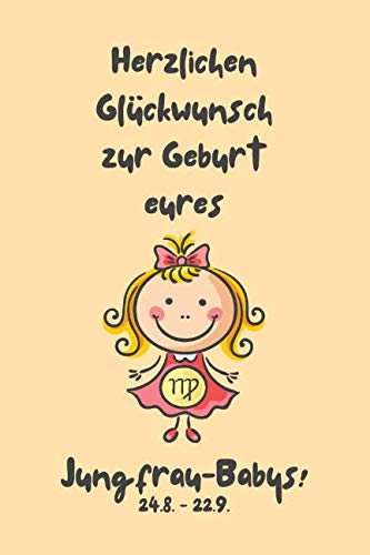 Herzlichen Glückwunsch zur Geburt eures Jungfrau-Babys!: Sternzeichen-Geschenkbuch zur Geburt für kleine Jungfrau-Mädchen. Tagebuch für Babys erstes Lebensjahr in gelb.