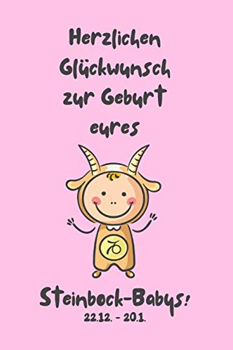 Herzlichen Glückwunsch zur Geburt eures Steinbock-Babys!: Sternzeichen-Geschenkbuch zur Geburt für kleine Steinbock-Mädchen. Tagebuch für Babys erstes Lebensjahr in rosa.