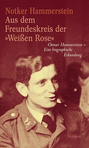 Aus dem Freundeskreis der 'Weißen Rose': Otmar Hammerstein - Eine biographische Erkundung
