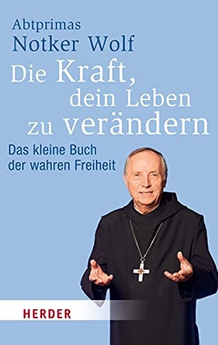 Die Kraft, dein Leben zu verändern: Das kleine Buch der wahren Freiheit (HERDER spektrum)
