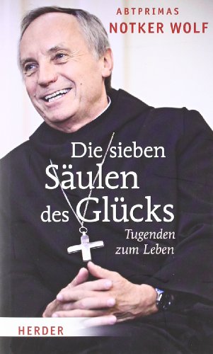 Die sieben Säulen des Glücks: Tugenden zum Leben