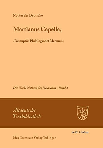 Die Werke Notkers des Deutschen. Martianus Capella , 'De nuptiis Philologiae et Mercurii'. (Neuausgabe Bd. 4)