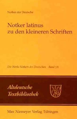 Die Werke Notkers des Deutschen: Notker latinus zu den kleineren Schriften. Neuausgabe Bd. 7A