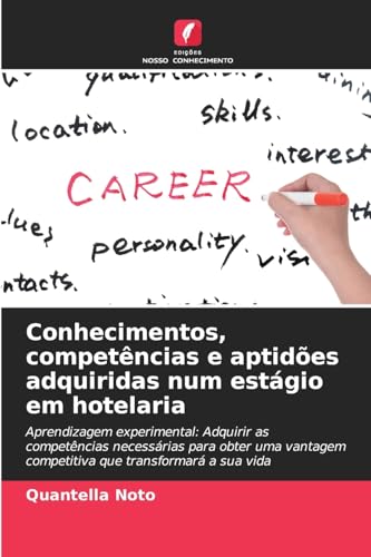 Conhecimentos, competências e aptidões adquiridas num estágio em hotelaria: Aprendizagem experimental: Adquirir as competências necessárias para obter ... competitiva que transformará a sua vida von Edições Nosso Conhecimento
