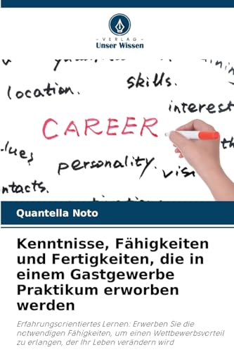 Kenntnisse, Fähigkeiten und Fertigkeiten, die in einem Gastgewerbe Praktikum erworben werden: Erfahrungsorientiertes Lernen: Erwerben Sie die ... zu erlangen, der Ihr Leben verändern wird von Verlag Unser Wissen