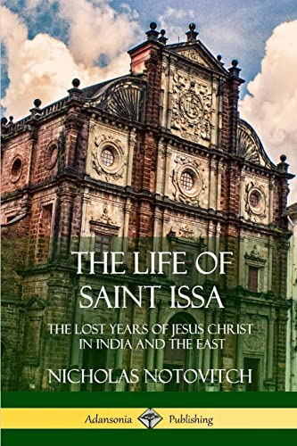 The Life of Saint Issa: The Lost Years of Jesus Christ in India and the East von Lulu