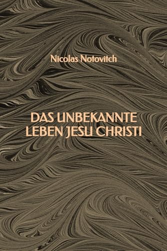 Das unbekannte Leben Jesu Christi