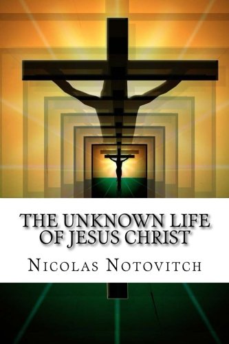 The Unknown Life Of Jesus Christ