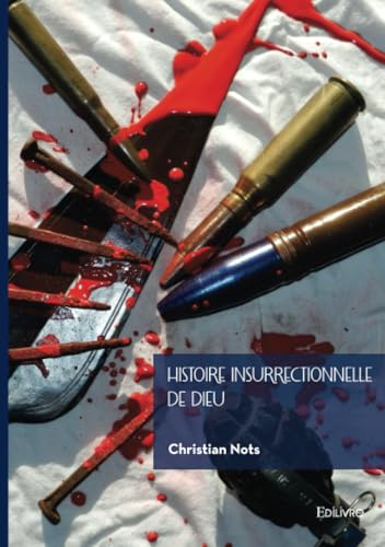 Histoire insurrectionnelle de Dieu: Dieu contre l'État dans les trois monothéismes Histoire insurrectionnelle de Dieu: Dieu contre l'État dans les trois monothéismes von EDILIVRE