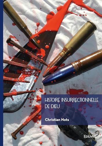 Histoire insurrectionnelle de Dieu: Dieu contre l'État dans les trois monothéismes von EDILIVRE