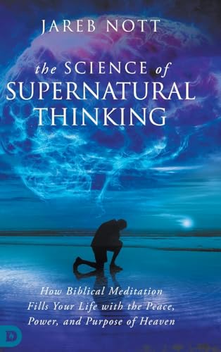 The Science of Supernatural Thinking: How Biblical Meditation Fills Your Life with the Peace, Power, and Purpose of Heaven von Destiny Image