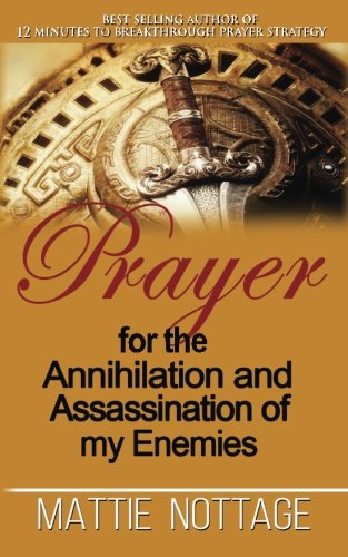 Prayer For The Annihilation and Assassination Of My Enemies von Mattie Nottage Ministries, International