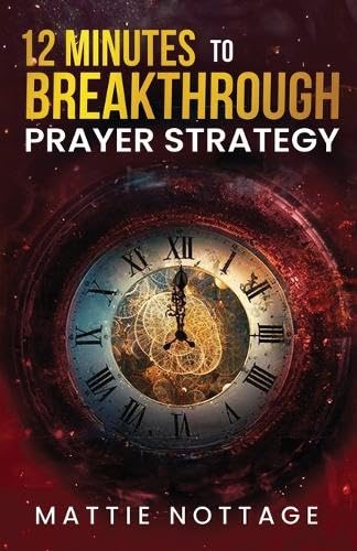 12 Minutes to Breakthrough Prayer Strategy 12 Minutes to Breakthrough Prayer Strategy von Trilogy Christian Publishing