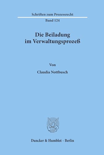 Die Beiladung im Verwaltungsprozeß.: Dissertationsschrift (Schriften zum Prozessrecht, Band 124) von Duncker & Humblot