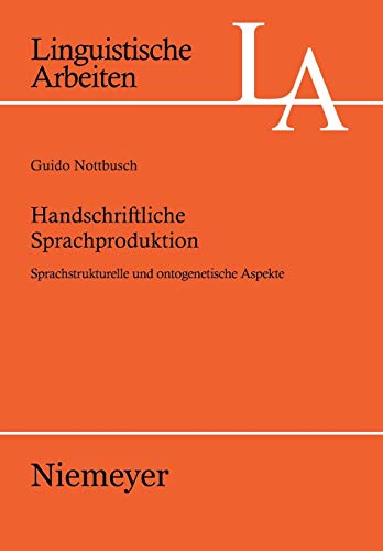 Handschriftliche Sprachproduktion: Sprachstrukturelle und ontogenetische Aspekte (Linguistische Arbeiten, 524, Band 524)