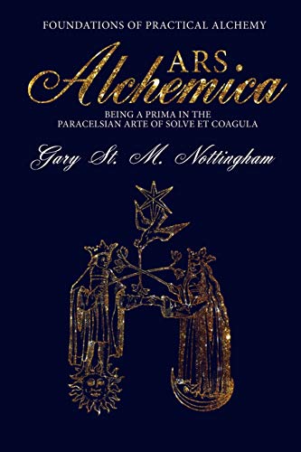 ARS ALCHEMICA - Foundations of Practical Alchemy: Being a Prima in the Paracelsian Arte of Solve et Coagula von Avalonia