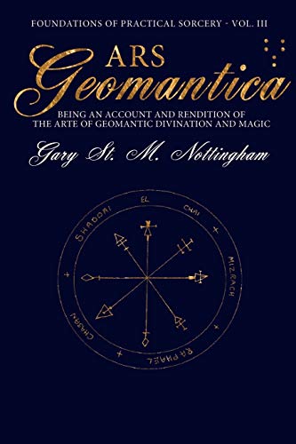 Ars Geomantica: Being an Account and Rendition of the Arte of Geomantic Divination and Magic (Foundations of Practical Sorcery, Band 3)